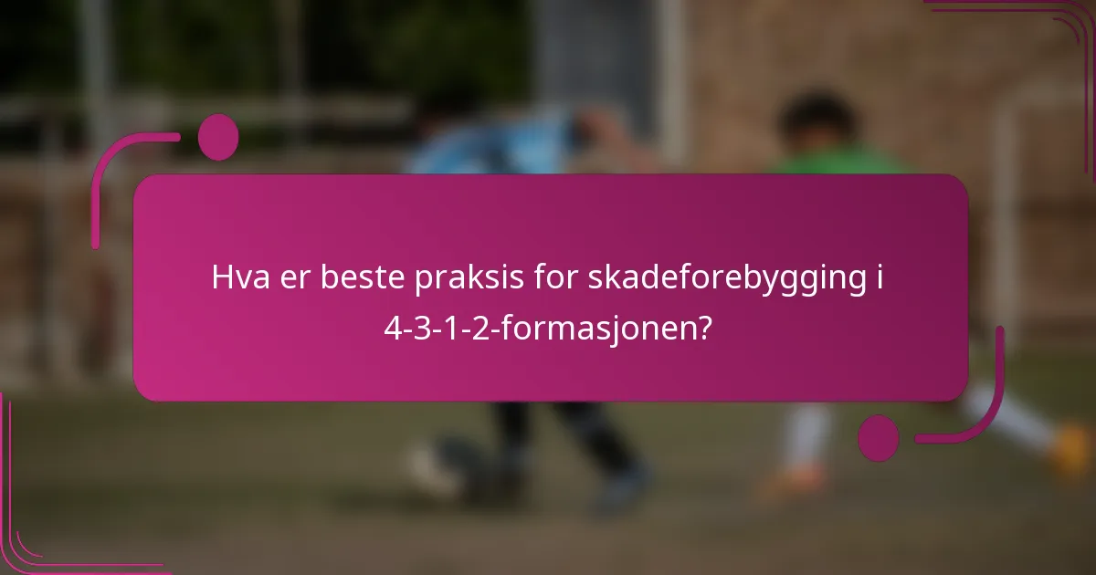Hva er beste praksis for skadeforebygging i 4-3-1-2-formasjonen?