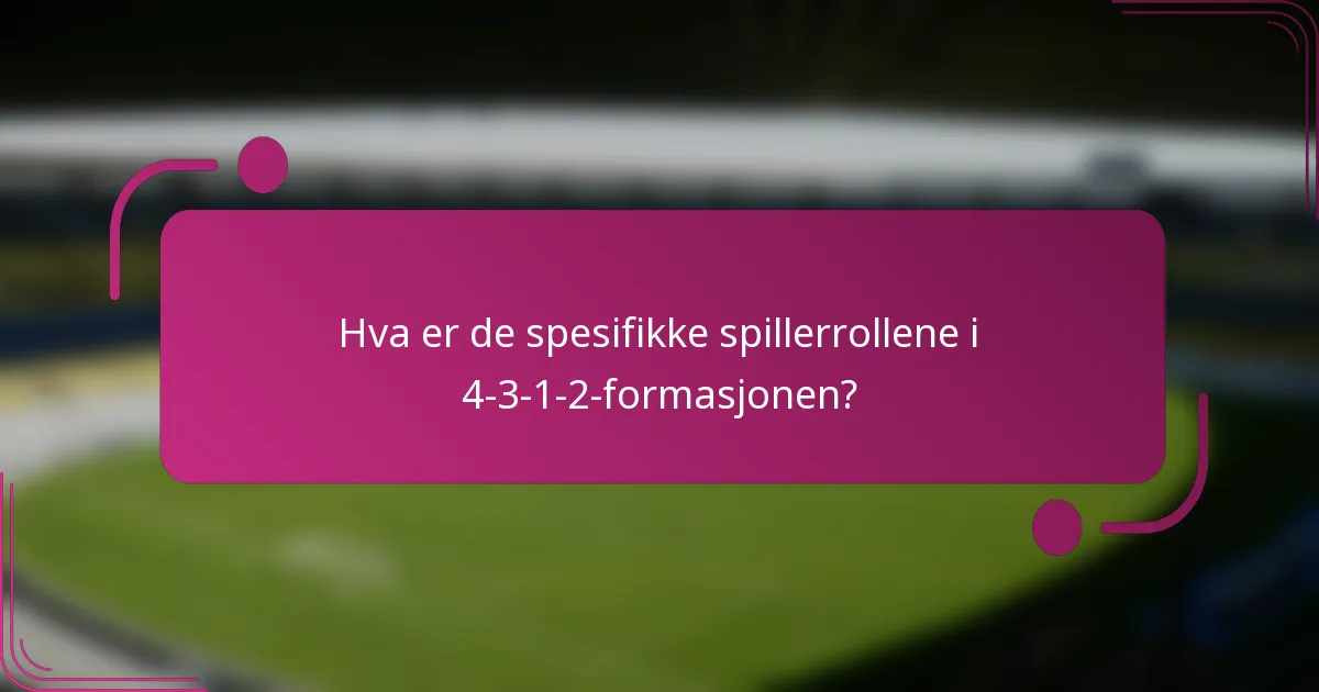 Hva er de spesifikke spillerrollene i 4-3-1-2-formasjonen?