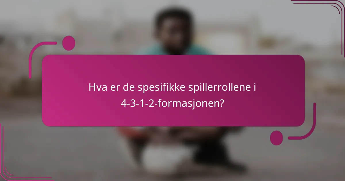 Hva er de spesifikke spillerrollene i 4-3-1-2-formasjonen?