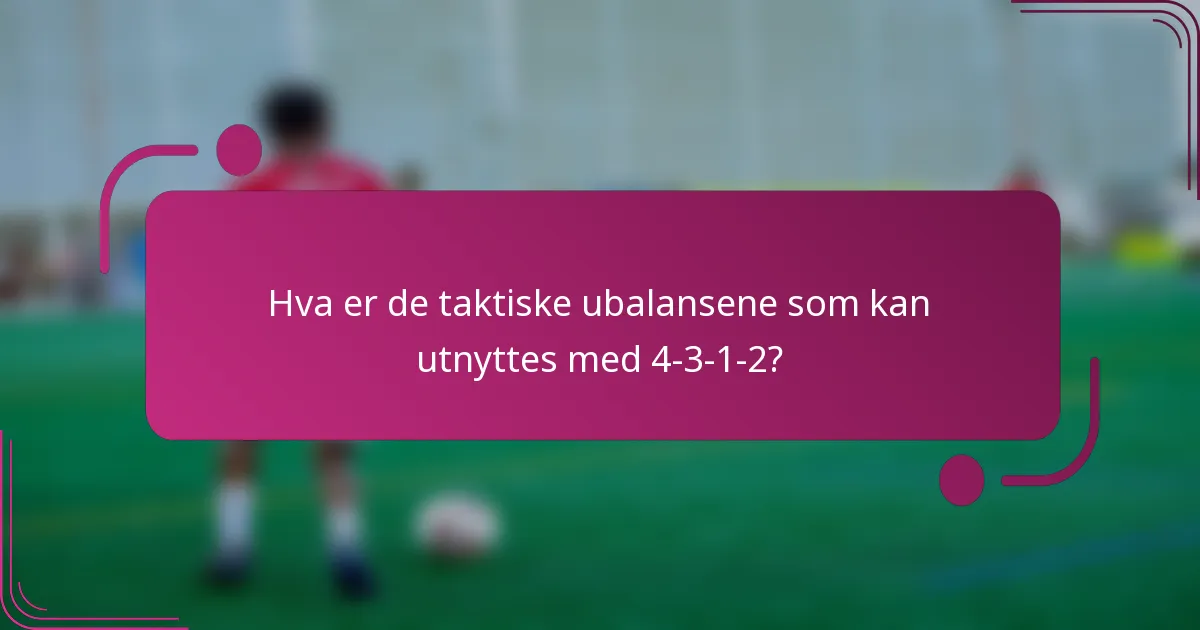Hva er de taktiske ubalansene som kan utnyttes med 4-3-1-2?