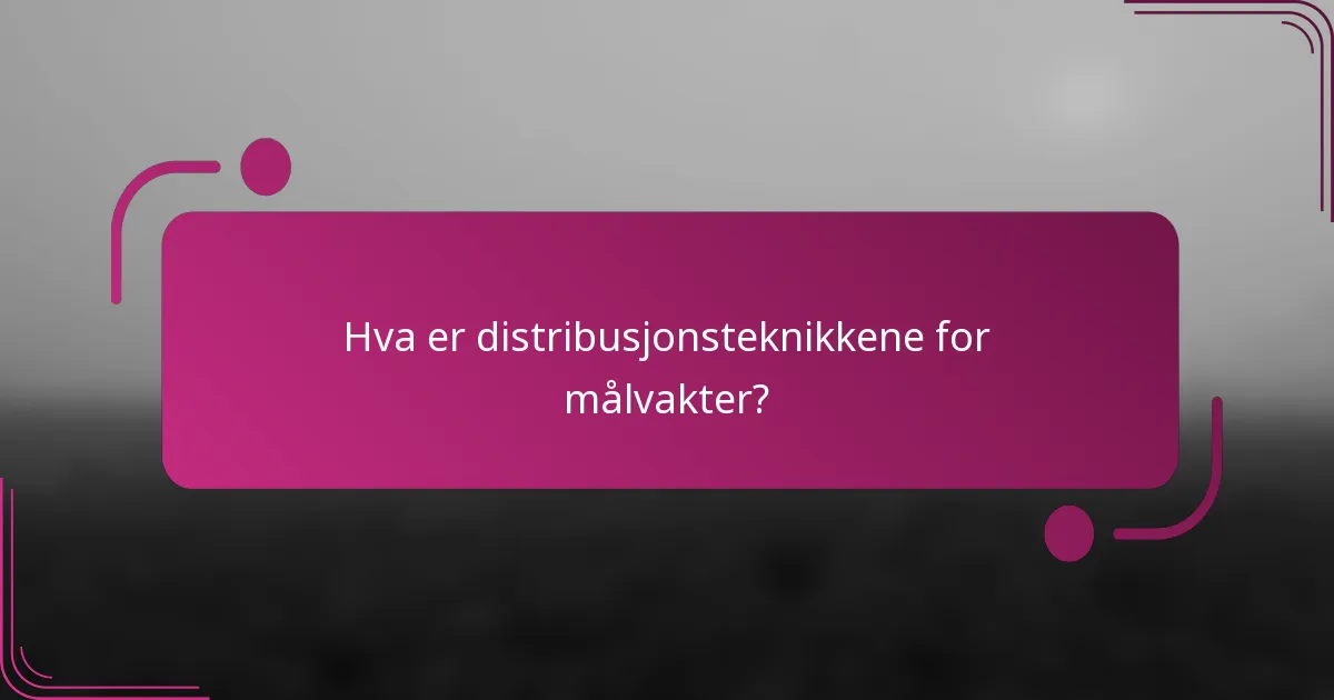 Hva er distribusjonsteknikkene for målvakter?