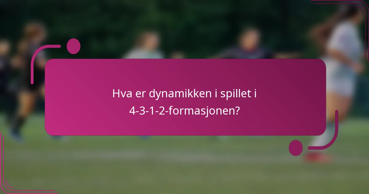 Hva er dynamikken i spillet i 4-3-1-2-formasjonen?