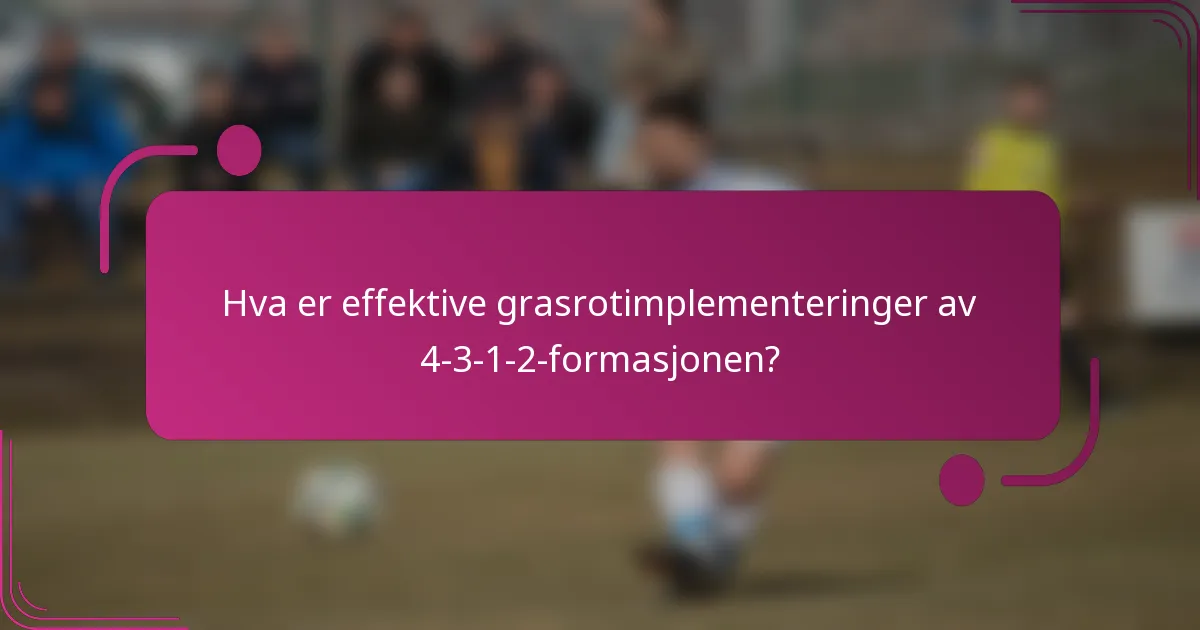 Hva er effektive grasrotimplementeringer av 4-3-1-2-formasjonen?