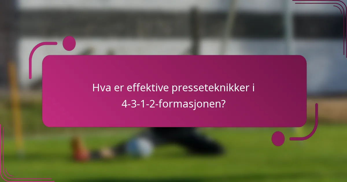 Hva er effektive presseteknikker i 4-3-1-2-formasjonen?