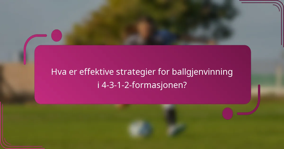 Hva er effektive strategier for ballgjenvinning i 4-3-1-2-formasjonen?