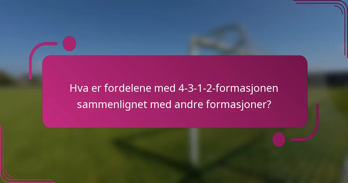 Hva er fordelene med 4-3-1-2-formasjonen sammenlignet med andre formasjoner?