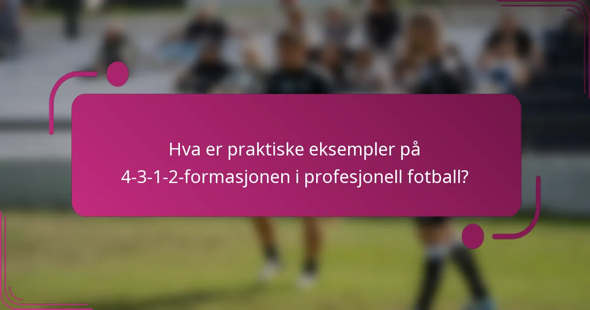 Hva er praktiske eksempler på 4-3-1-2-formasjonen i profesjonell fotball?