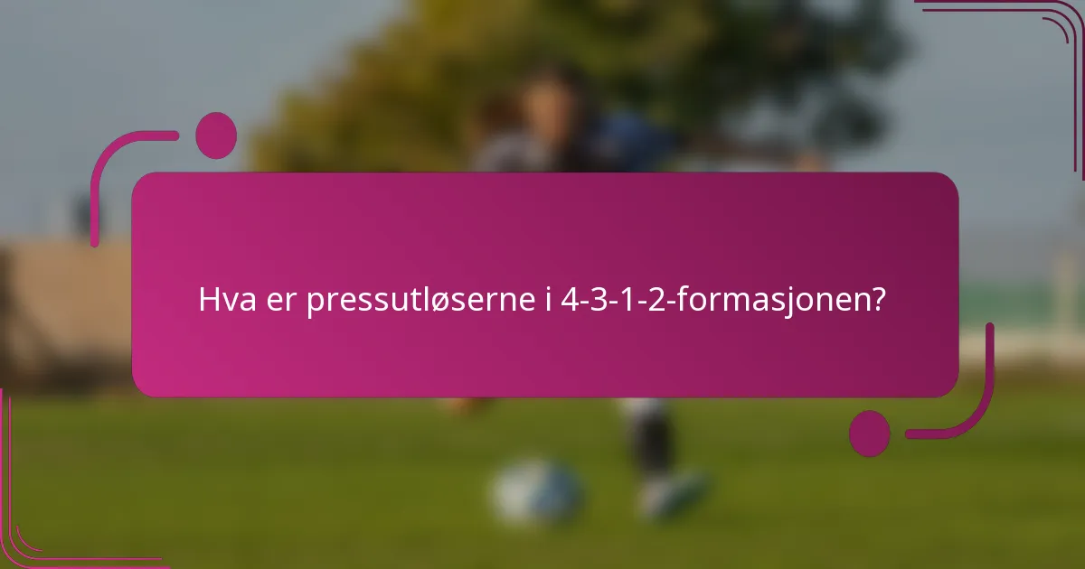 Hva er pressutløserne i 4-3-1-2-formasjonen?