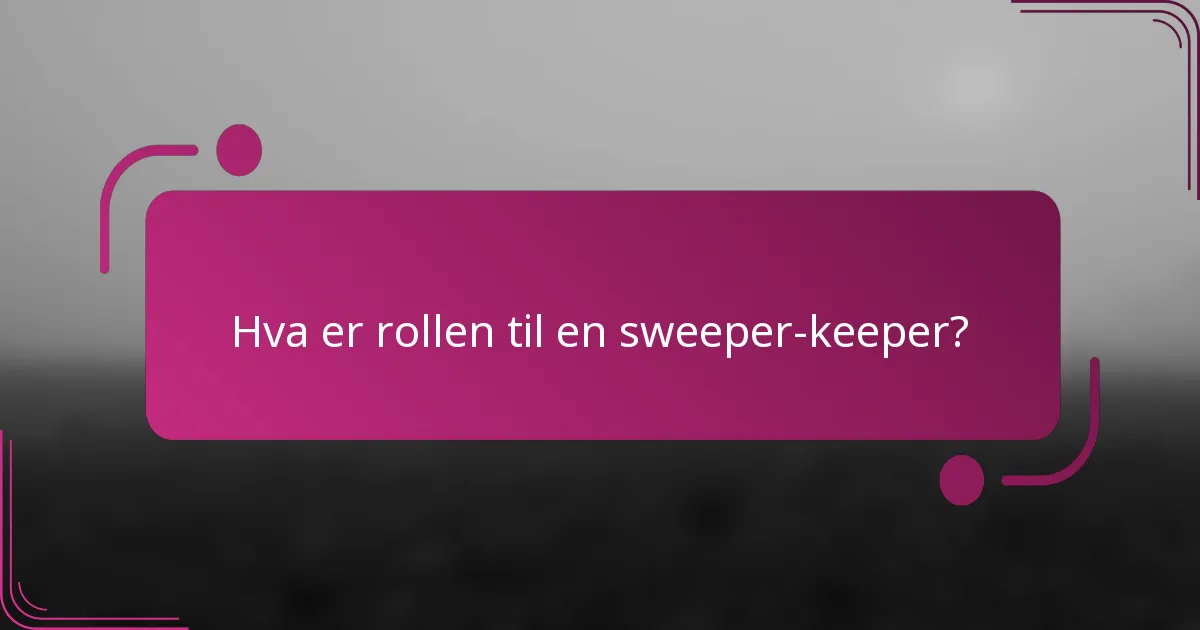 Hva er rollen til en sweeper-keeper?