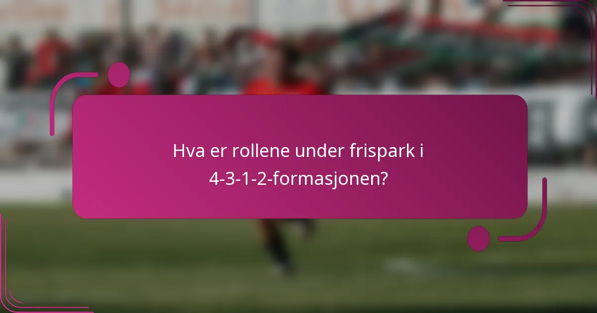 Hva er rollene under frispark i 4-3-1-2-formasjonen?
