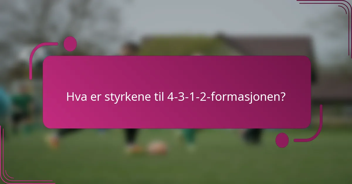 Hva er styrkene til 4-3-1-2-formasjonen?