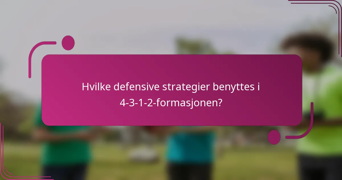 Hvilke defensive strategier benyttes i 4-3-1-2-formasjonen?