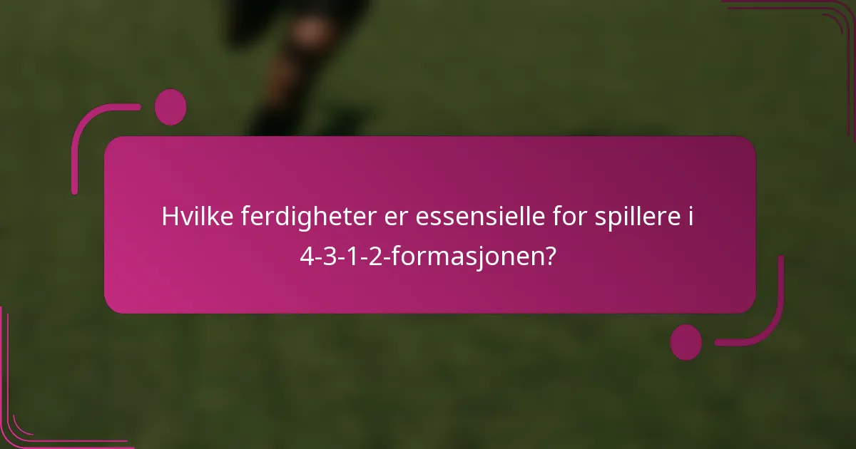 Hvilke ferdigheter er essensielle for spillere i 4-3-1-2-formasjonen?