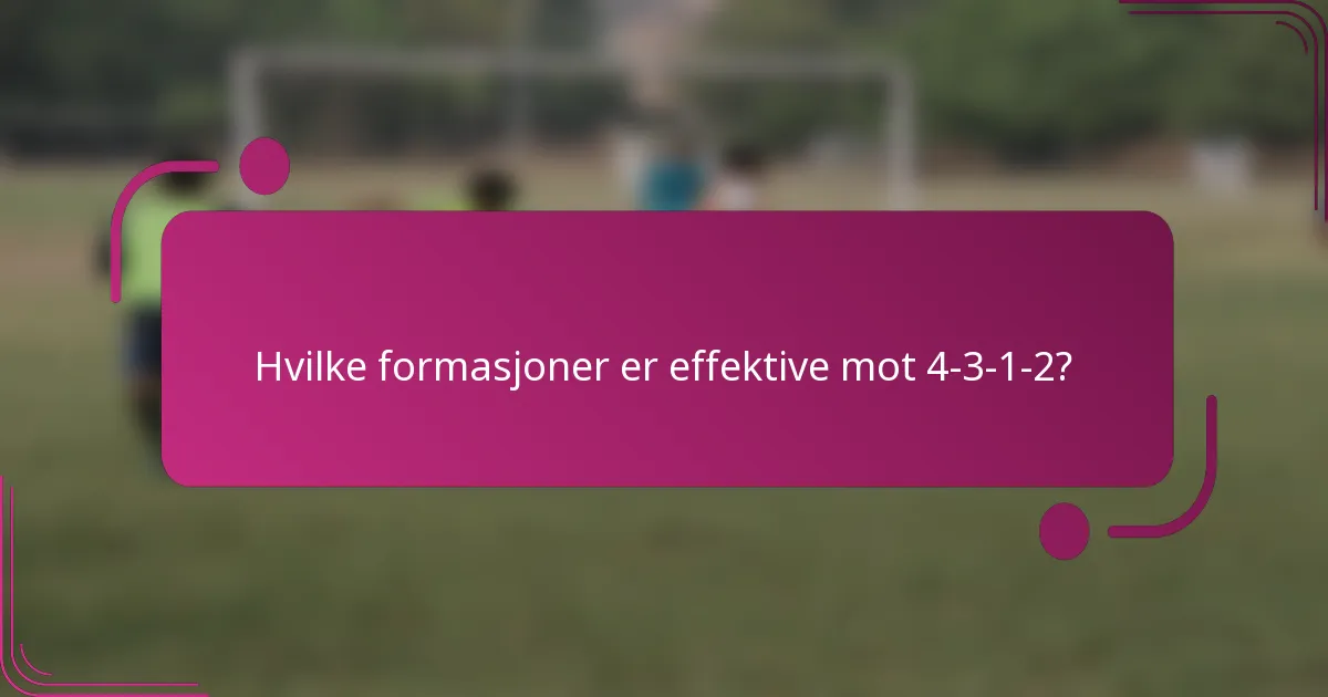 Hvilke formasjoner er effektive mot 4-3-1-2?