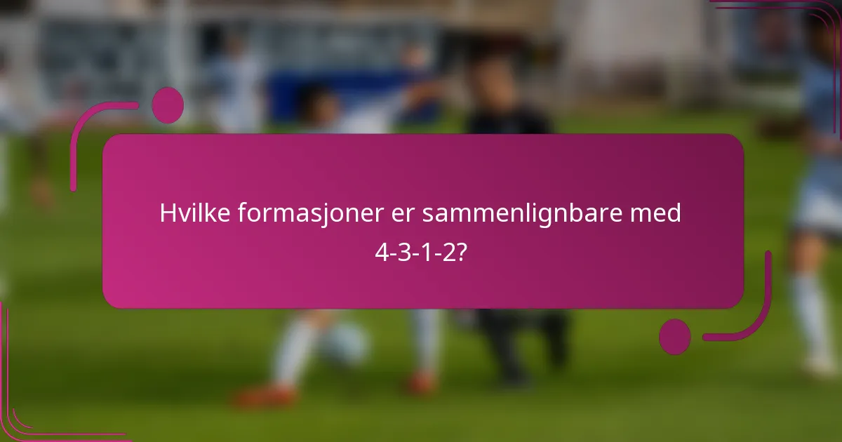 Hvilke formasjoner er sammenlignbare med 4-3-1-2?