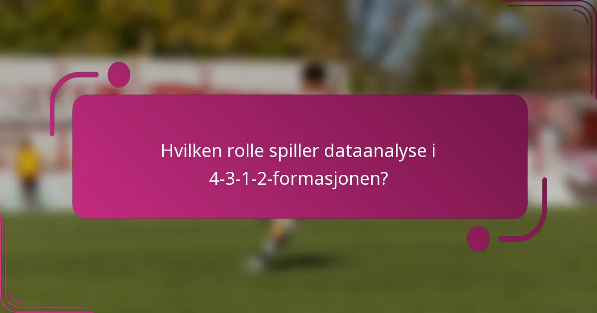 Hvilken rolle spiller dataanalyse i 4-3-1-2-formasjonen?