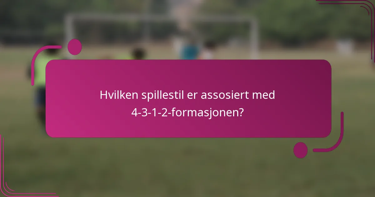 Hvilken spillestil er assosiert med 4-3-1-2-formasjonen?