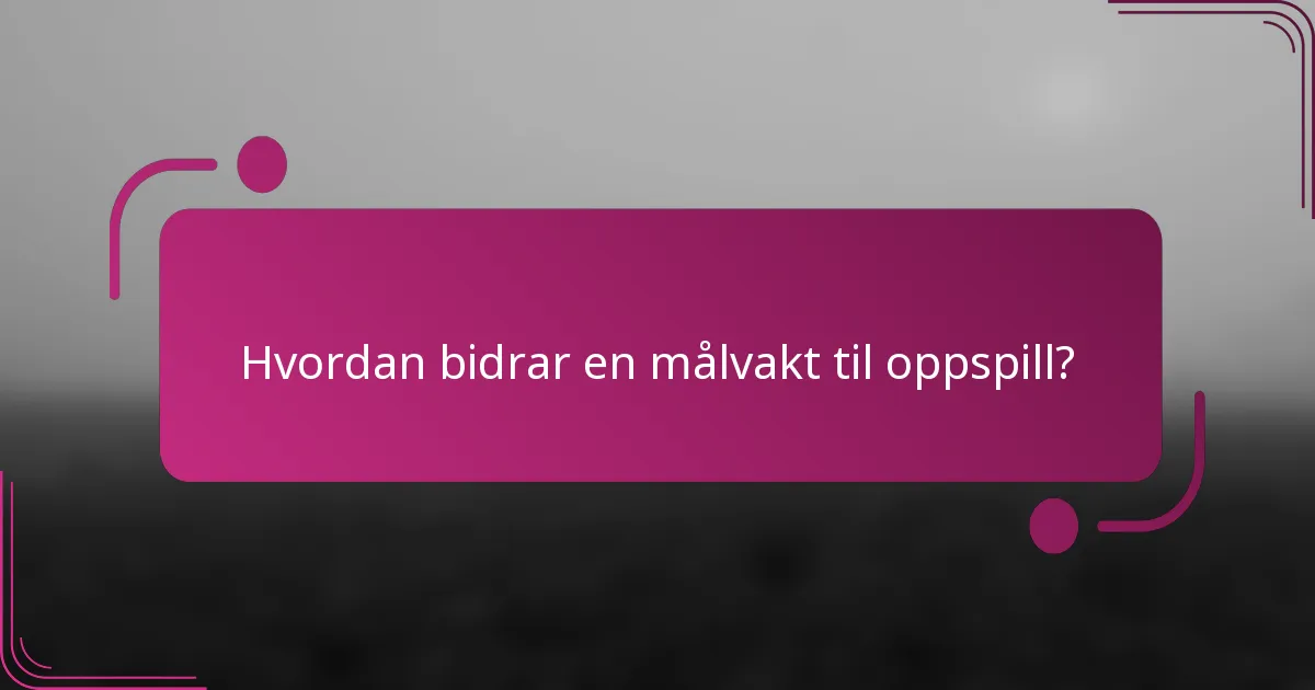 Hvordan bidrar en målvakt til oppspill?