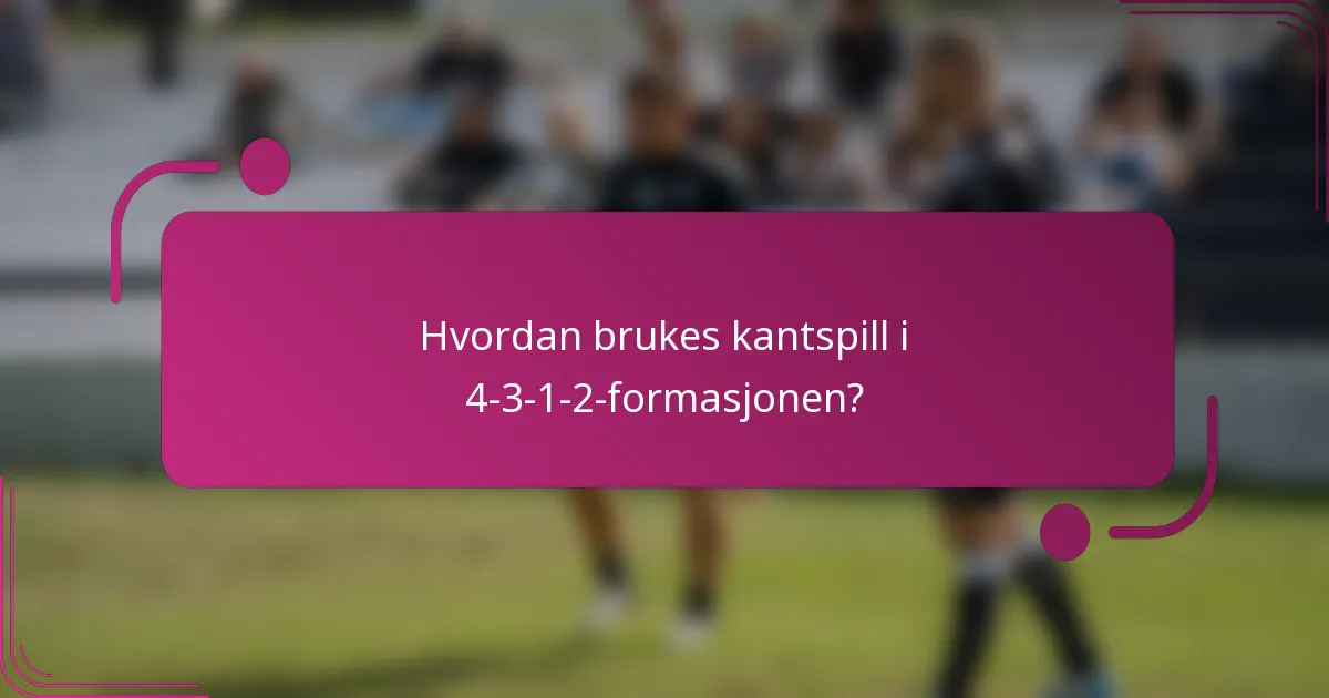 Hvordan brukes kantspill i 4-3-1-2-formasjonen?