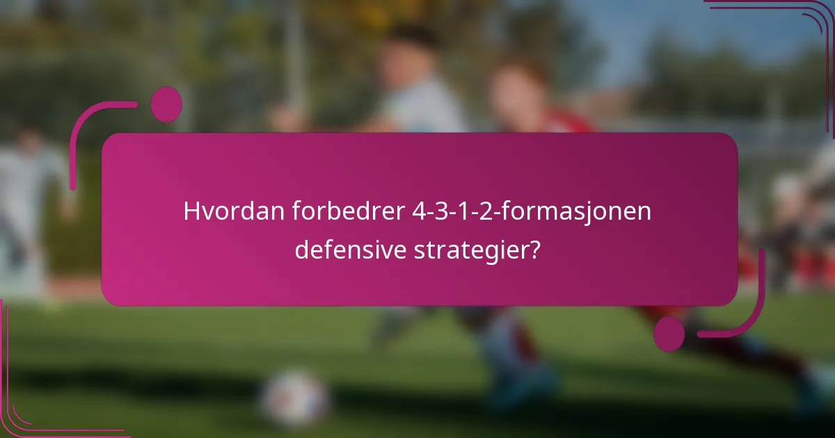Hvordan forbedrer 4-3-1-2-formasjonen defensive strategier?