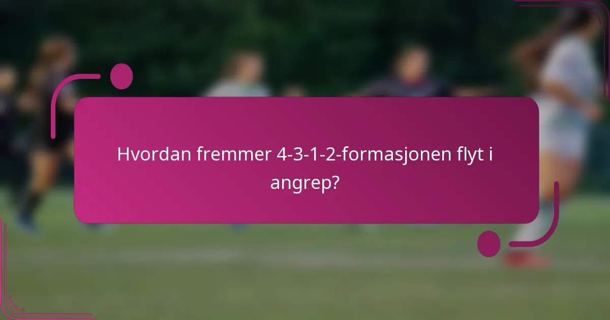 Hvordan fremmer 4-3-1-2-formasjonen flyt i angrep?