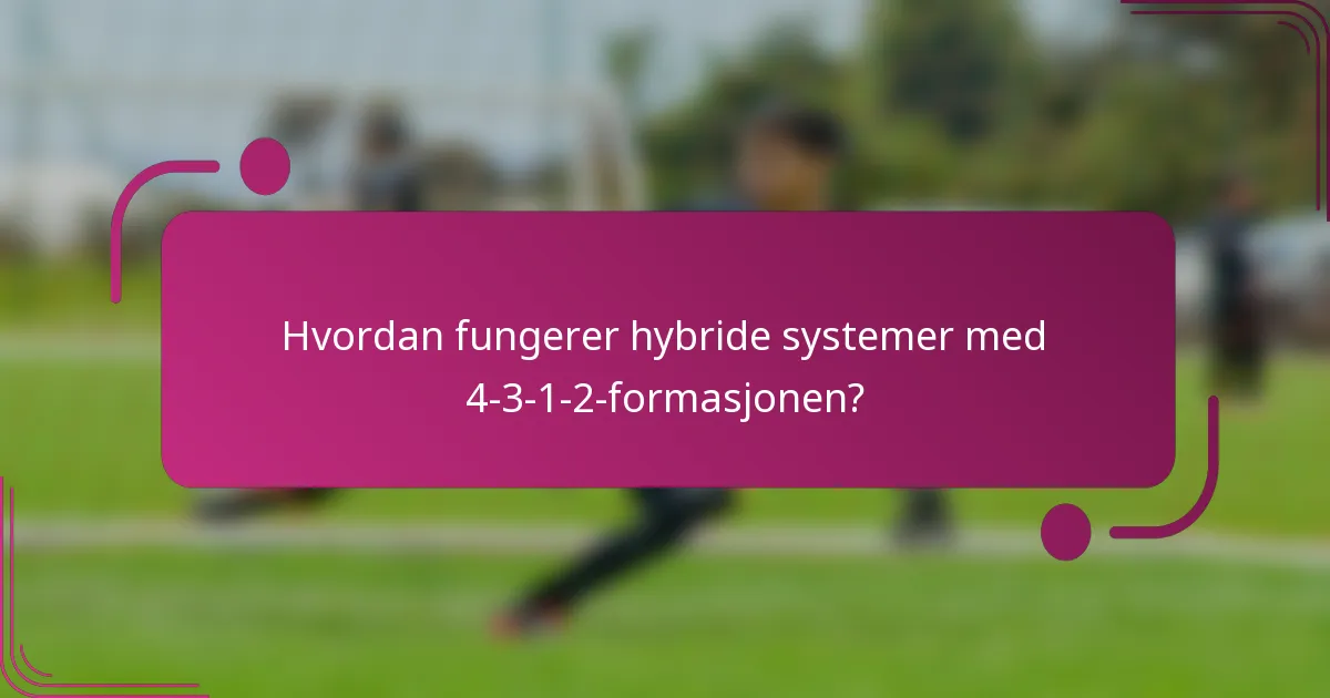 Hvordan fungerer hybride systemer med 4-3-1-2-formasjonen?