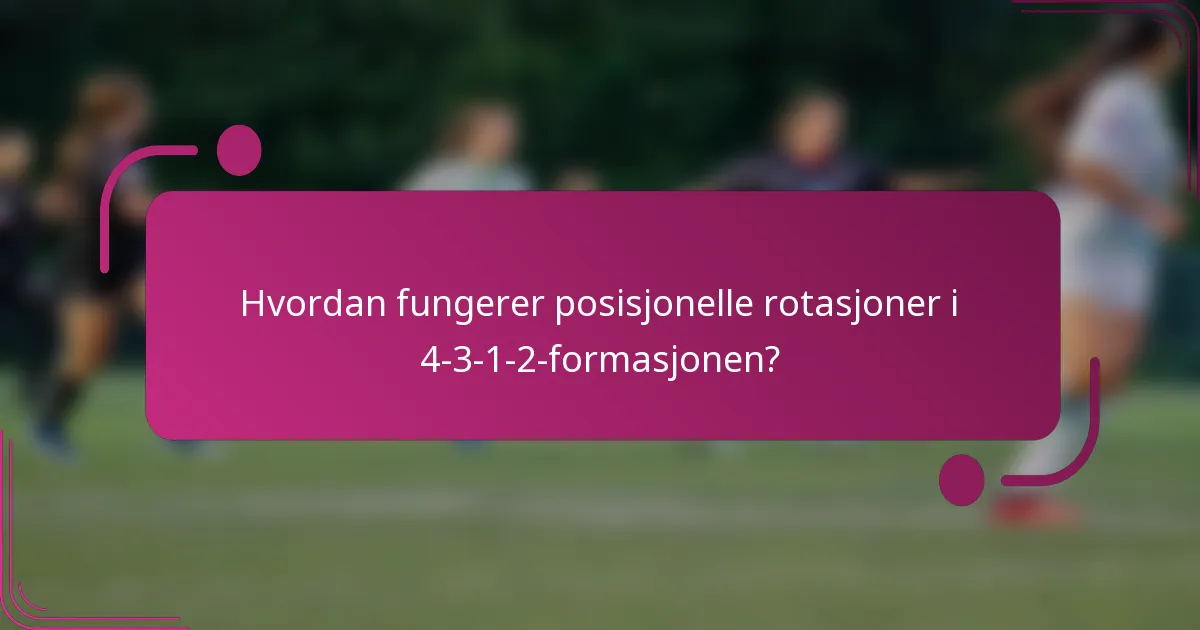 Hvordan fungerer posisjonelle rotasjoner i 4-3-1-2-formasjonen?