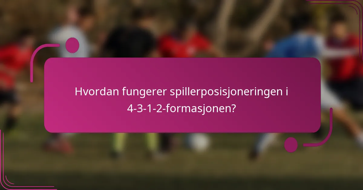 Hvordan fungerer spillerposisjoneringen i 4-3-1-2-formasjonen?