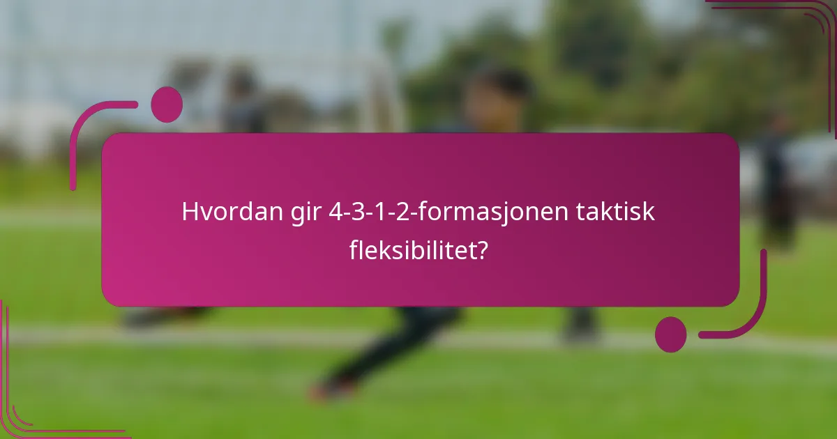 Hvordan gir 4-3-1-2-formasjonen taktisk fleksibilitet?