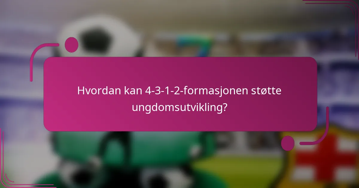 Hvordan kan 4-3-1-2-formasjonen støtte ungdomsutvikling?
