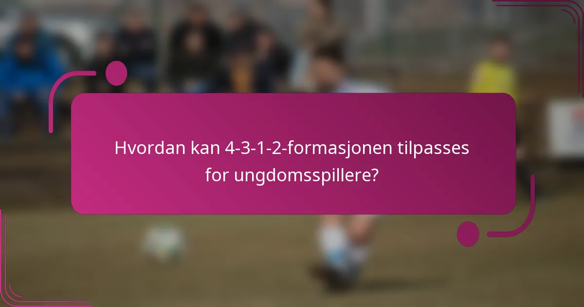 Hvordan kan 4-3-1-2-formasjonen tilpasses for ungdomsspillere?