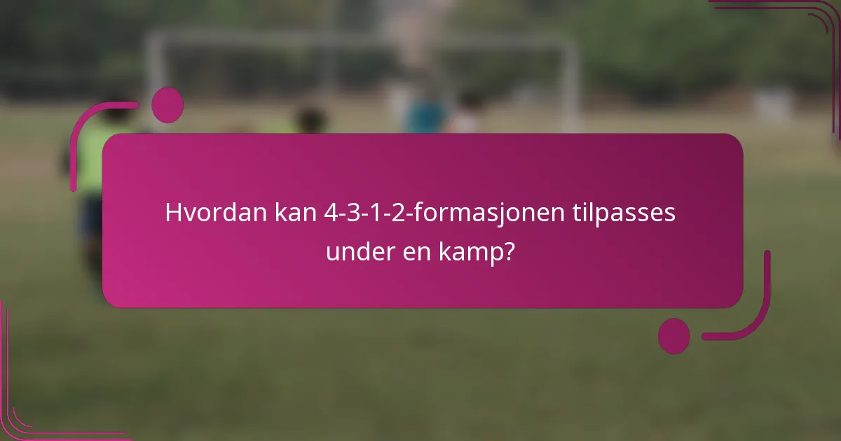 Hvordan kan 4-3-1-2-formasjonen tilpasses under en kamp?