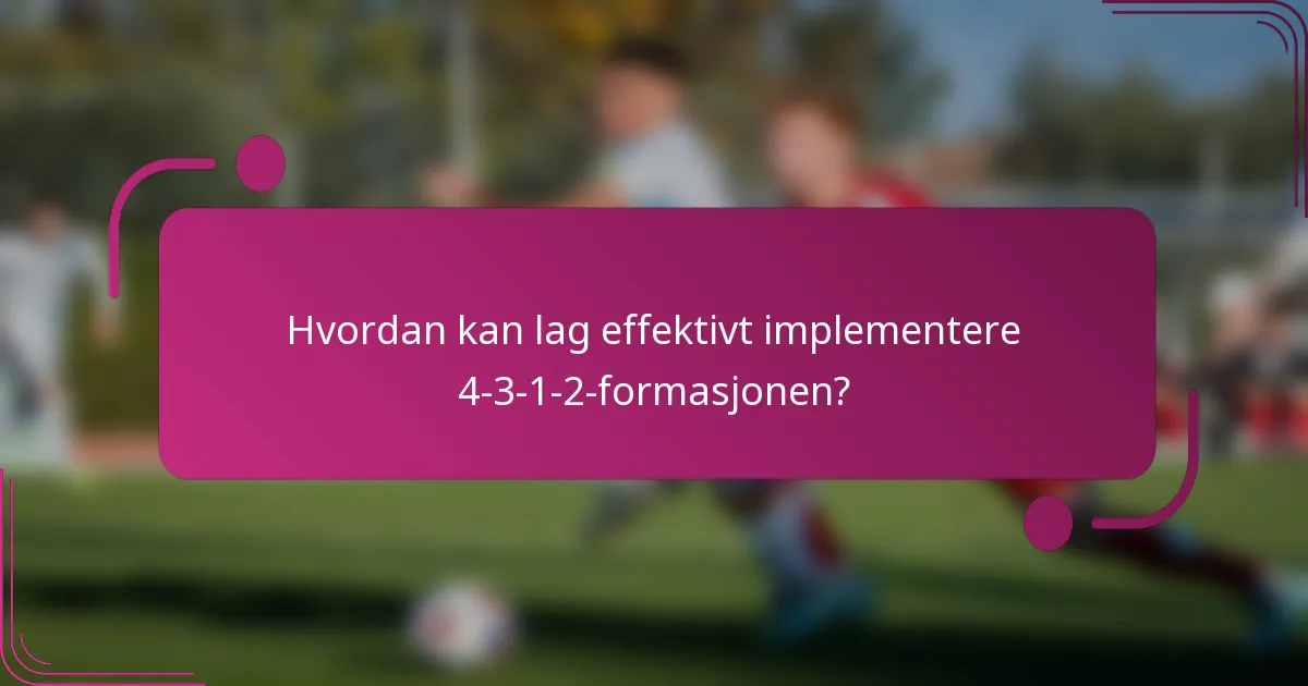 Hvordan kan lag effektivt implementere 4-3-1-2-formasjonen?