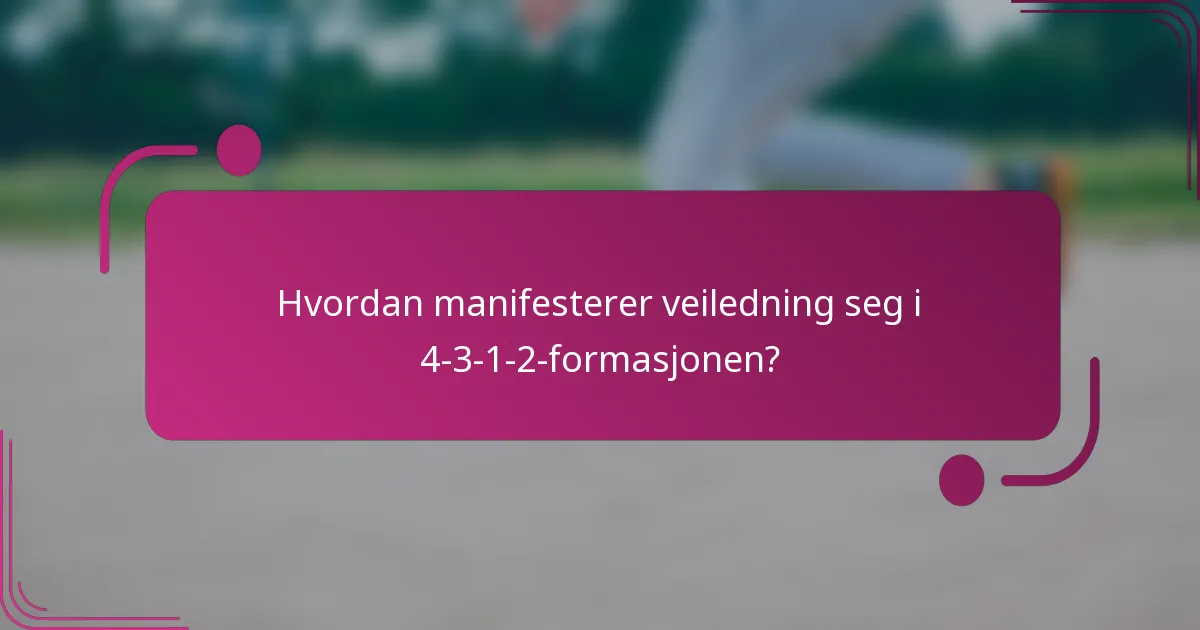 Hvordan manifesterer veiledning seg i 4-3-1-2-formasjonen?