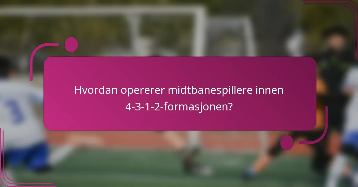 Hvordan opererer midtbanespillere innen 4-3-1-2-formasjonen?