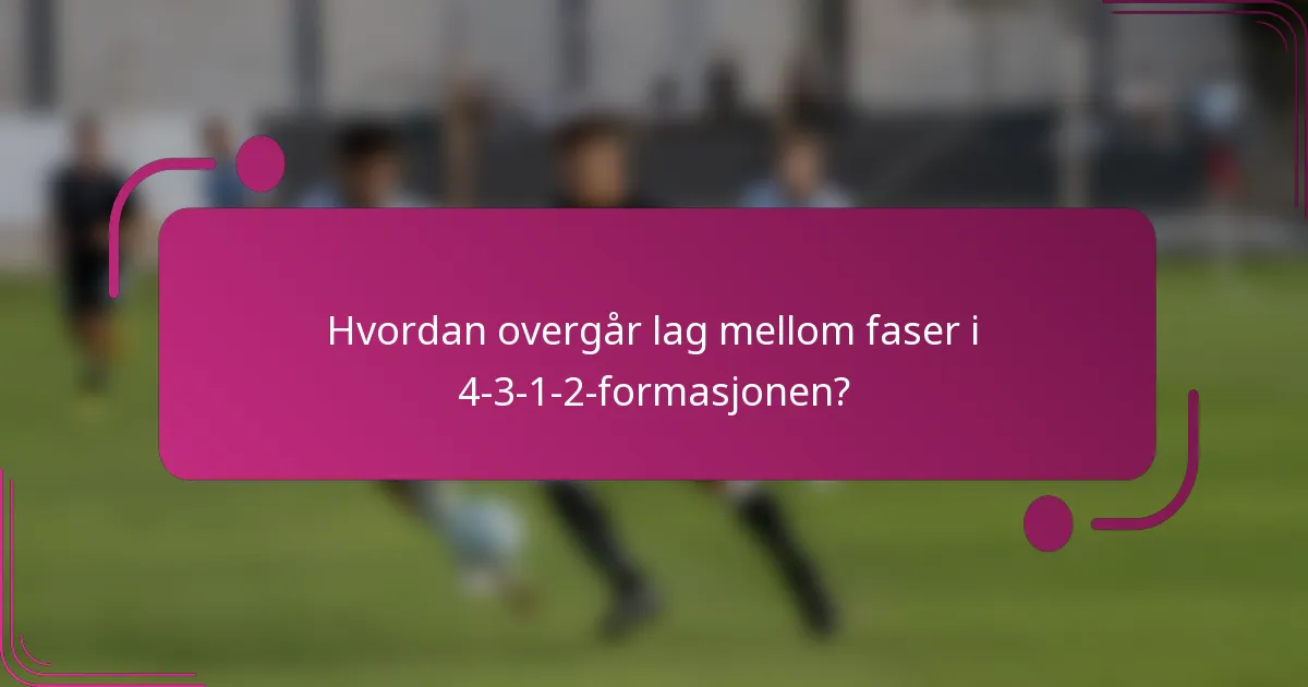Hvordan overgår lag mellom faser i 4-3-1-2-formasjonen?