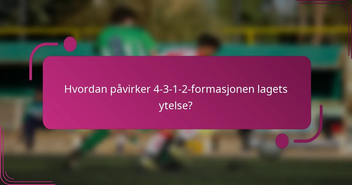Hvordan påvirker 4-3-1-2-formasjonen lagets ytelse?