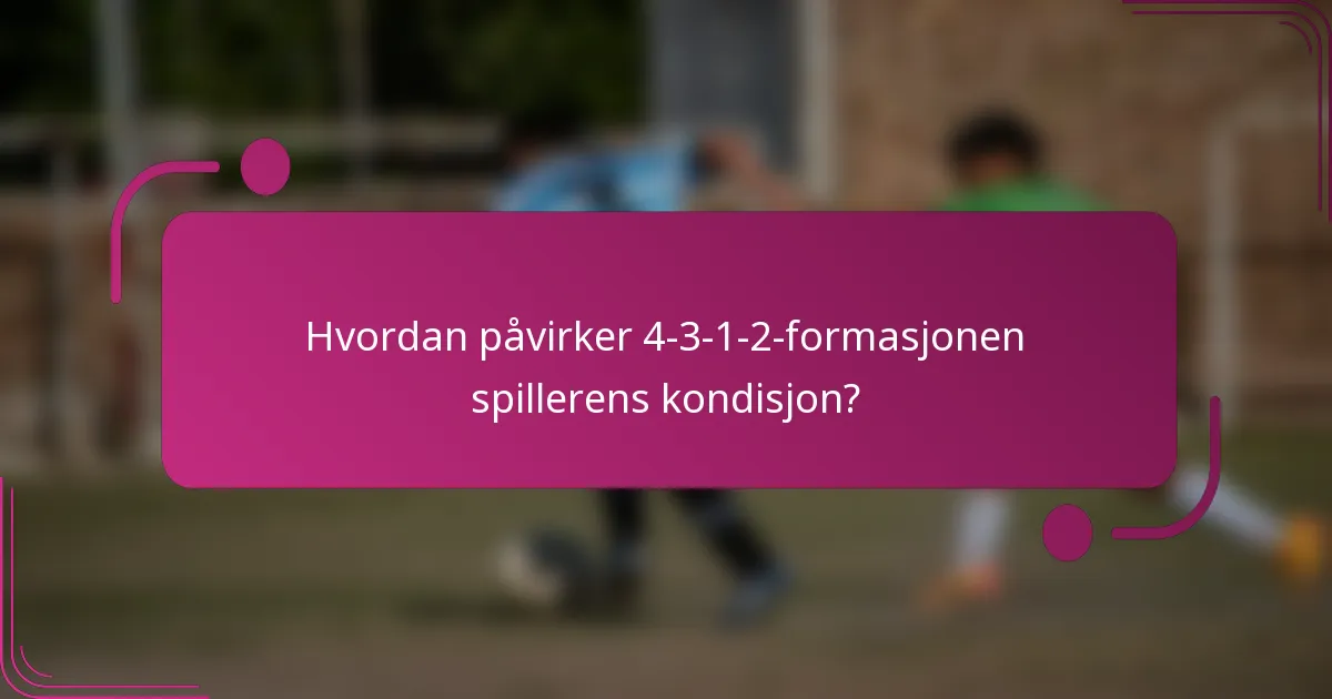Hvordan påvirker 4-3-1-2-formasjonen spillerens kondisjon?