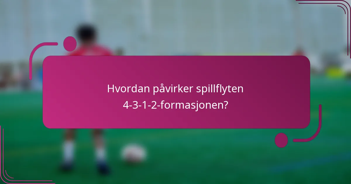 Hvordan påvirker spillflyten 4-3-1-2-formasjonen?