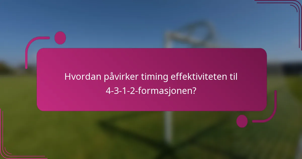 Hvordan påvirker timing effektiviteten til 4-3-1-2-formasjonen?