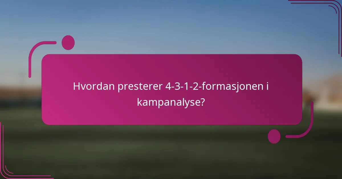Hvordan presterer 4-3-1-2-formasjonen i kampanalyse?