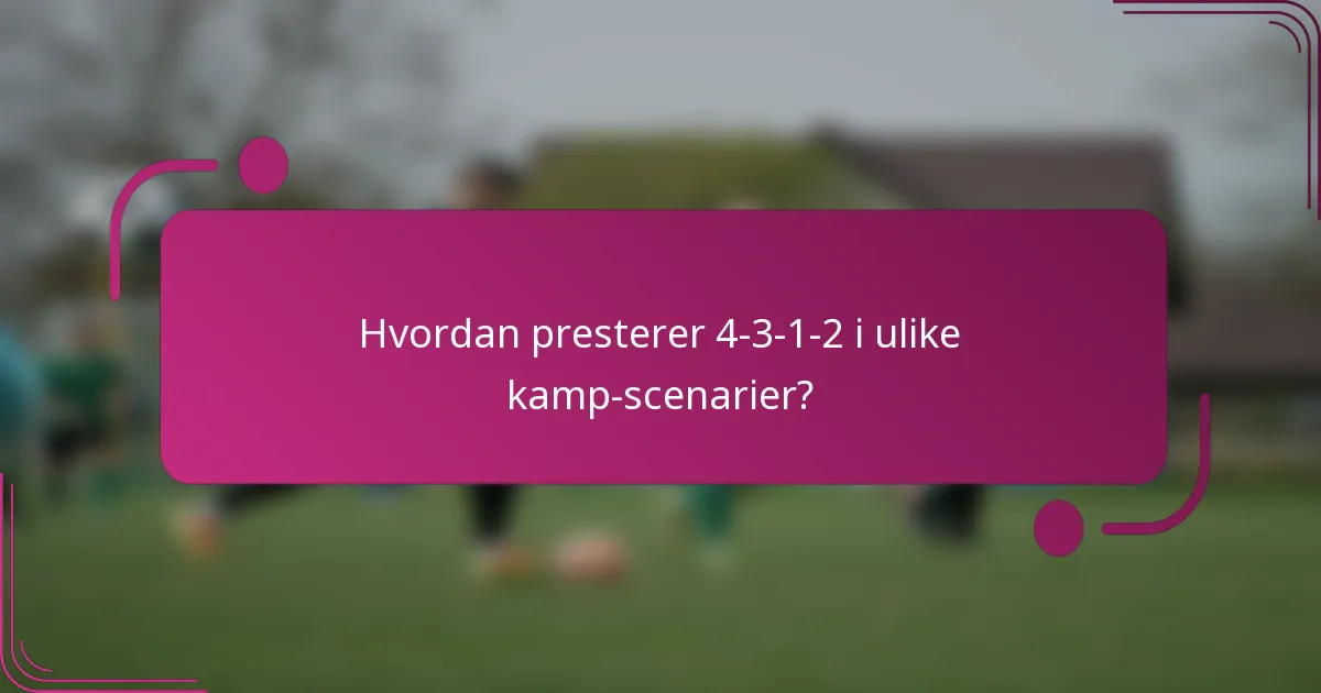 Hvordan presterer 4-3-1-2 i ulike kamp-scenarier?