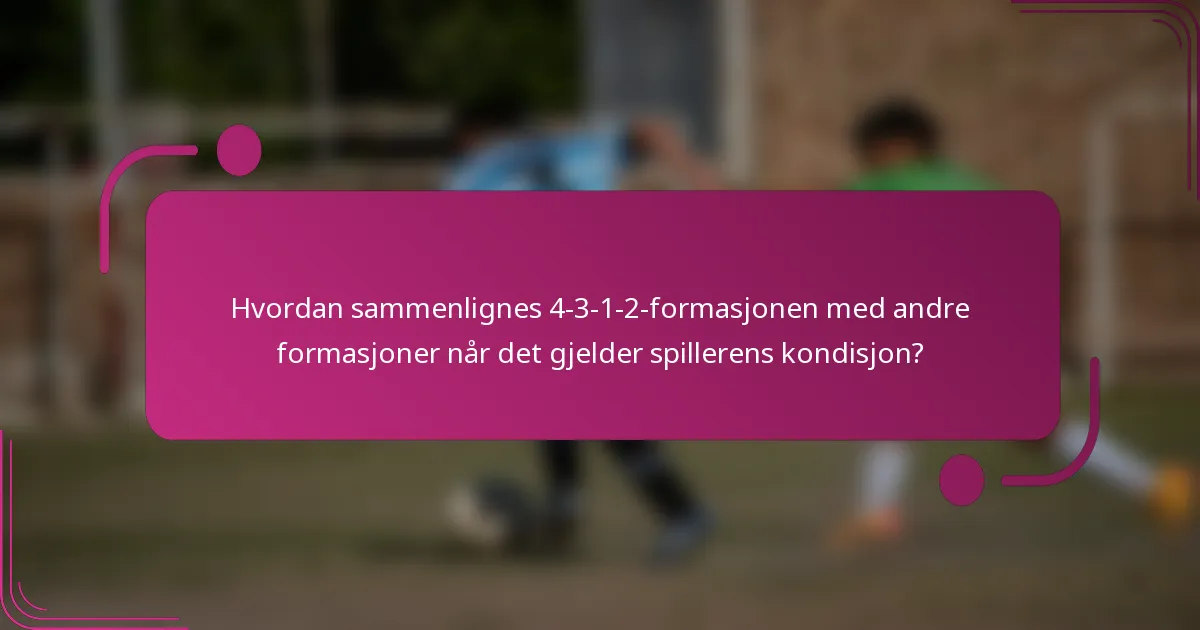 Hvordan sammenlignes 4-3-1-2-formasjonen med andre formasjoner når det gjelder spillerens kondisjon?