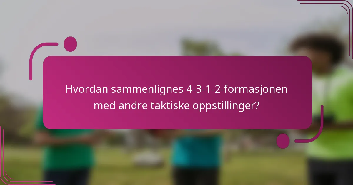 Hvordan sammenlignes 4-3-1-2-formasjonen med andre taktiske oppstillinger?