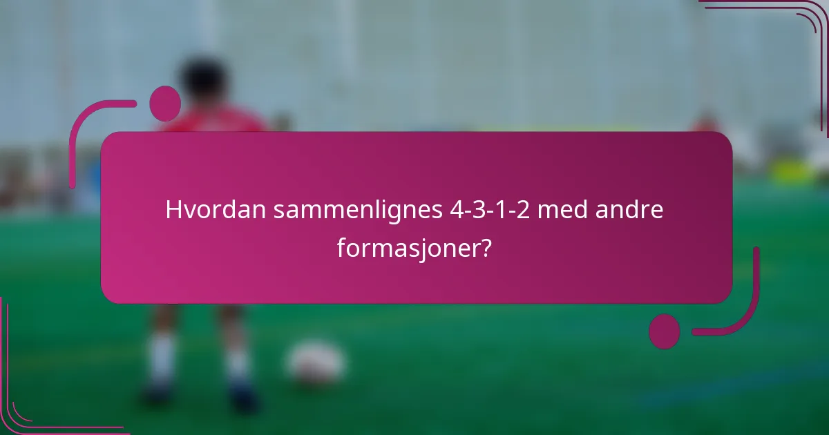 Hvordan sammenlignes 4-3-1-2 med andre formasjoner?