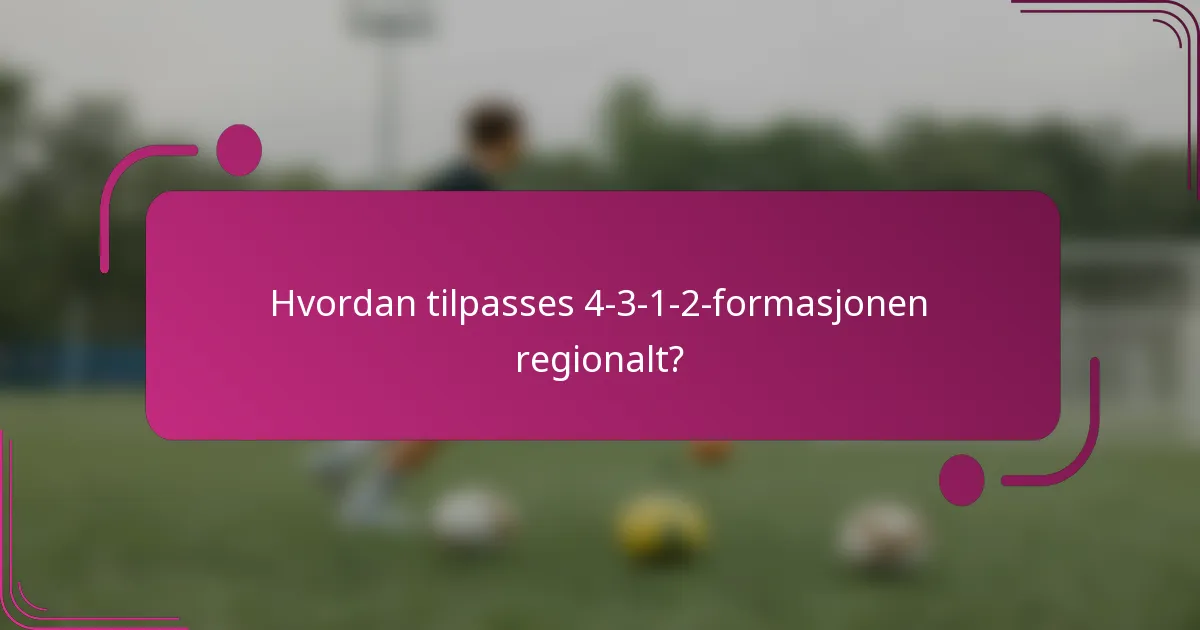 Hvordan tilpasses 4-3-1-2-formasjonen regionalt?